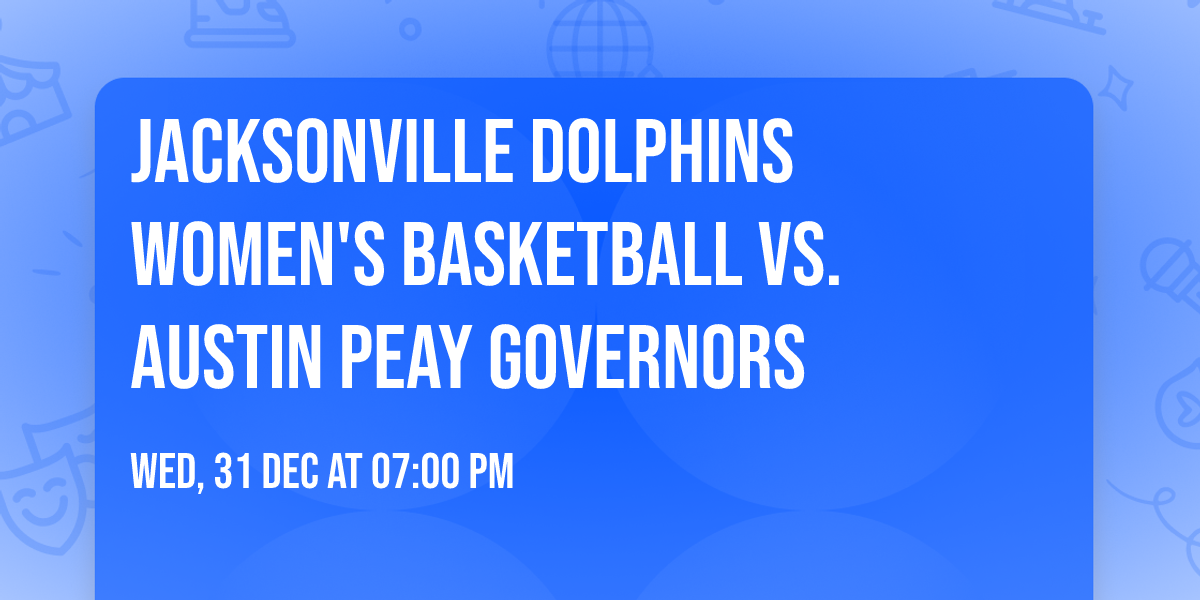 Jacksonville Dolphins Women's Basketball vs. Austin Peay Governors