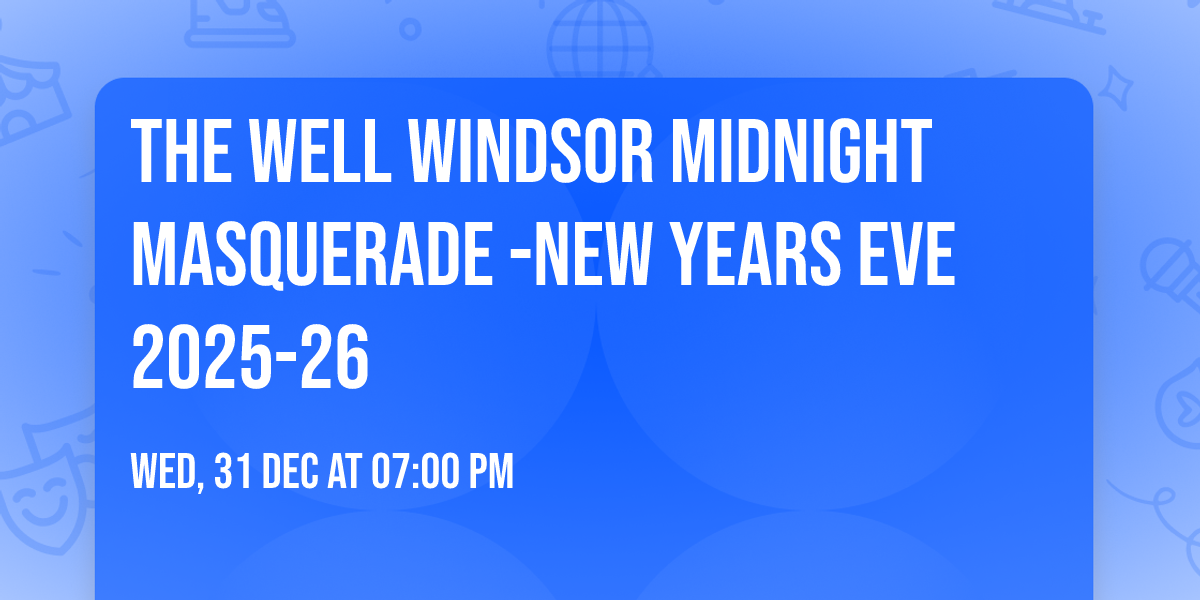 The Well Windsor Midnight Masquerade   -New Years Eve 2025-26