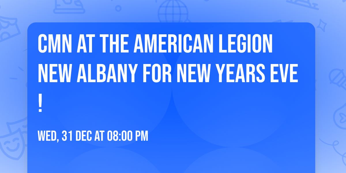 CMN AT THE AMERICAN LEGION NEW ALBANY FOR NEW YEARS EVE!