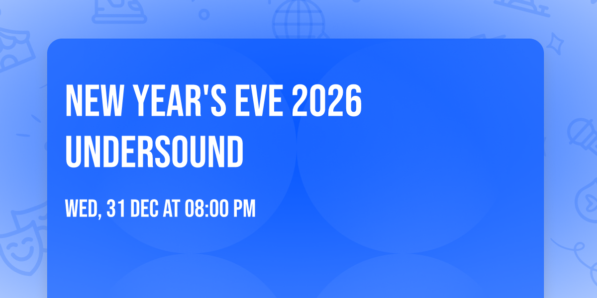 \u2728NEW YEAR'S EVE 2026 \u2728UNDERSOUND\u2728