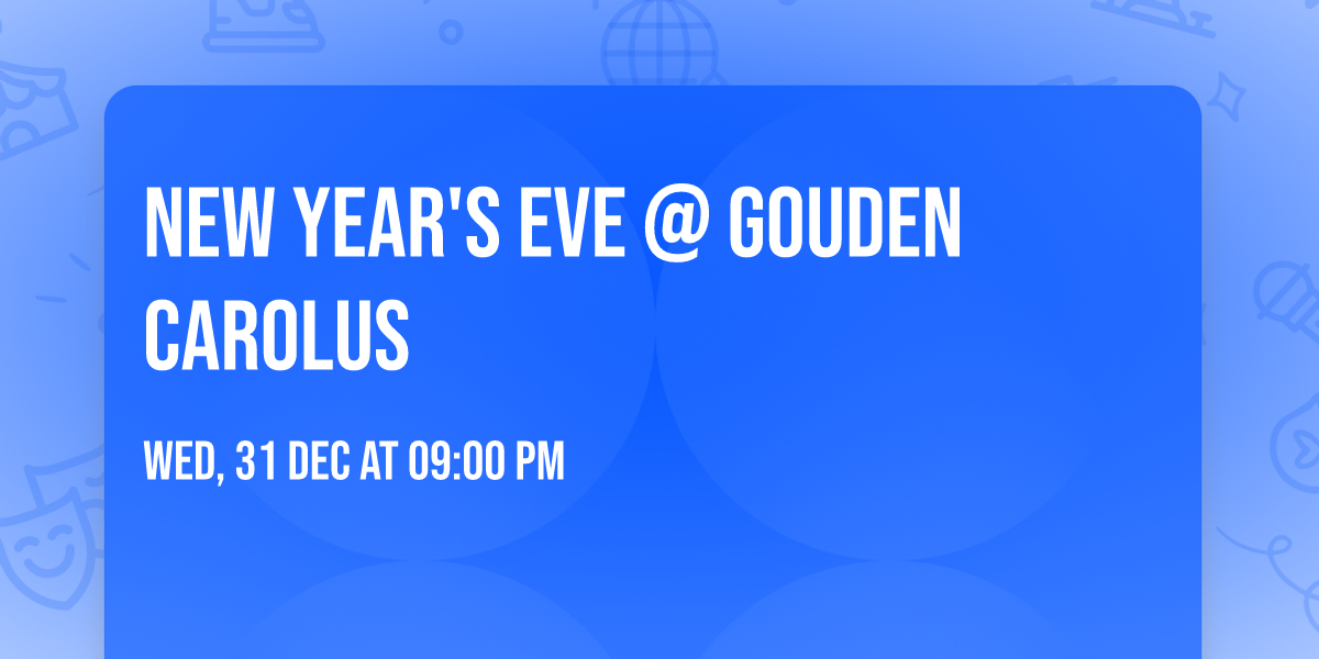 NEW YEAR'S EVE @ Gouden Carolus