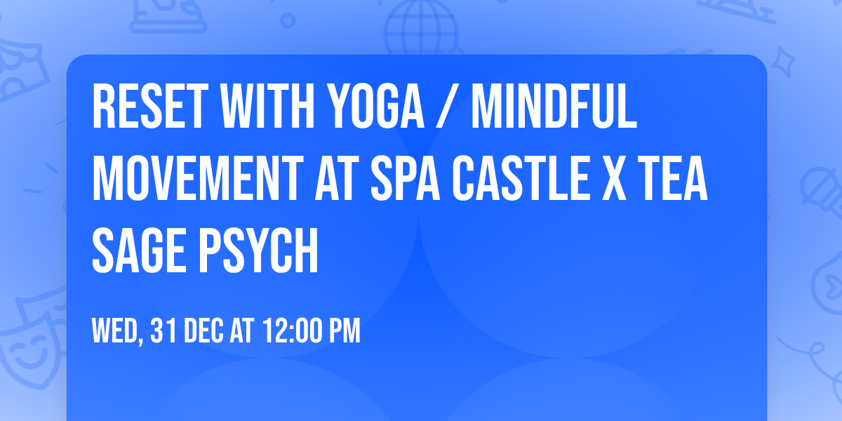 Reset with Yoga \/ Mindful Movement at Spa Castle X Tea Sage Psych