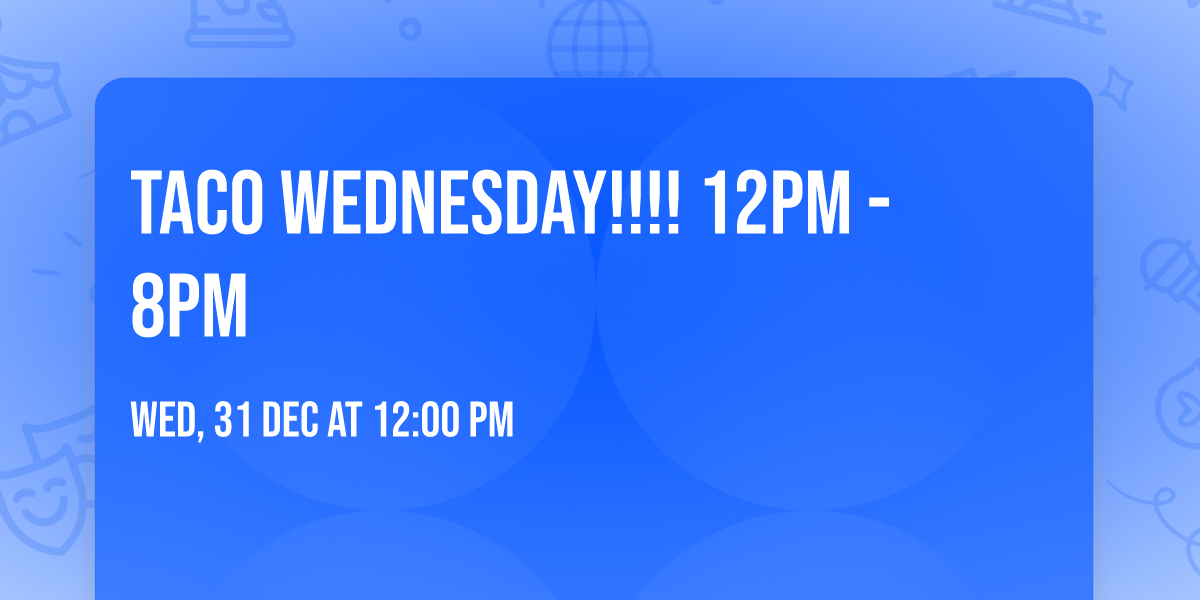 Taco Wednesday!!!! 12pm - 8pm