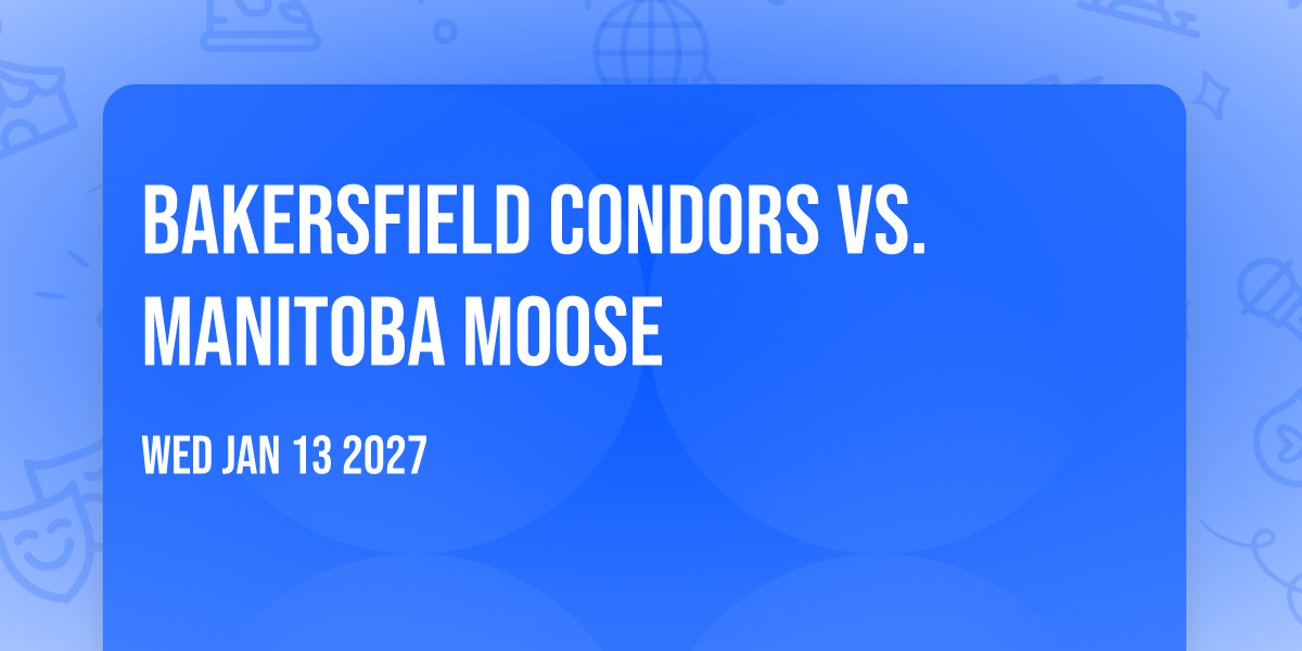Bakersfield Condors vs. Manitoba Moose
