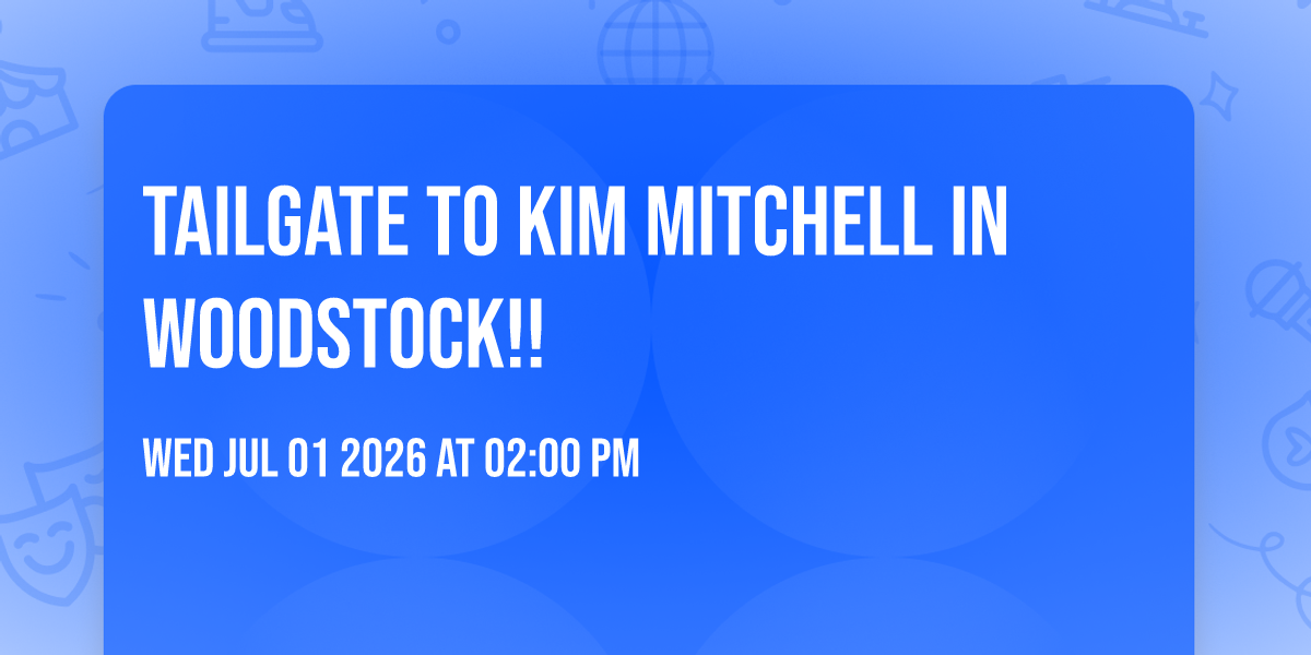 Tailgate To Kim Mitchell in Woodstock!!