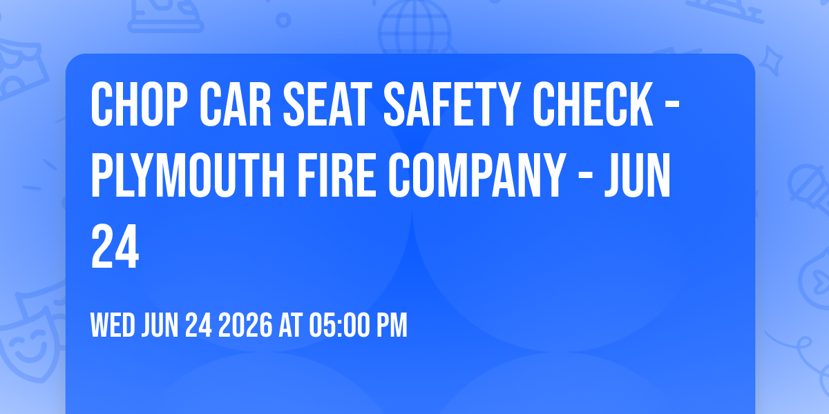 CHOP Car Seat Safety Check - Plymouth Fire Company - Jun 24