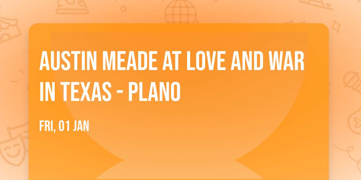 Austin Meade at Love and War in Texas - Plano