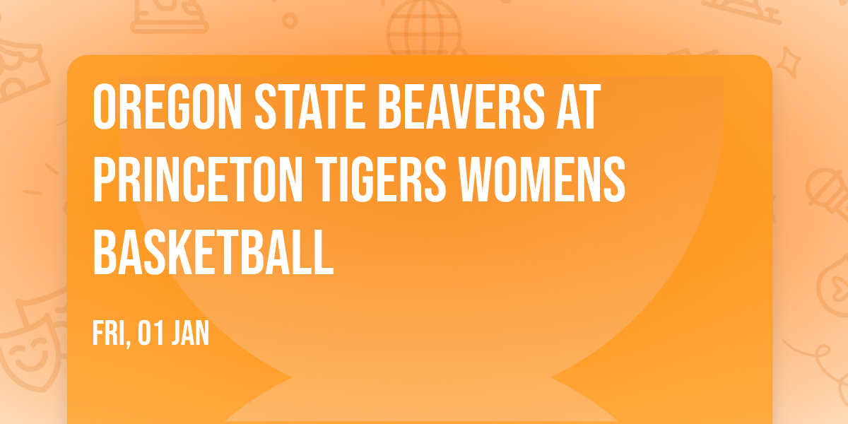 Oregon State Beavers at Princeton Tigers Womens Basketball