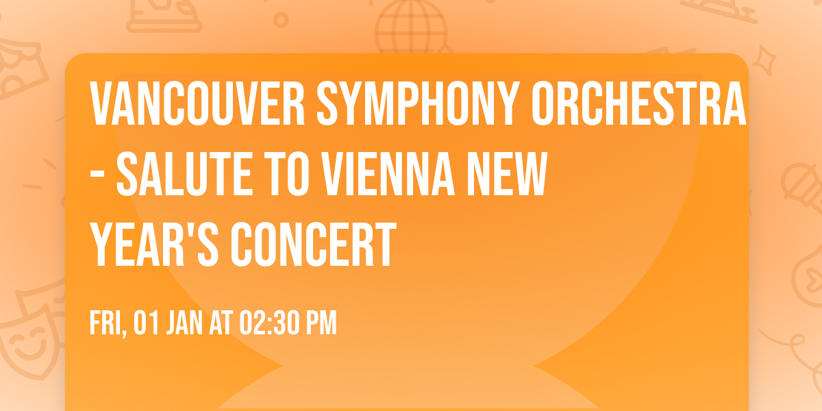 Vancouver Symphony Orchestra - Salute To Vienna New Year's Concert