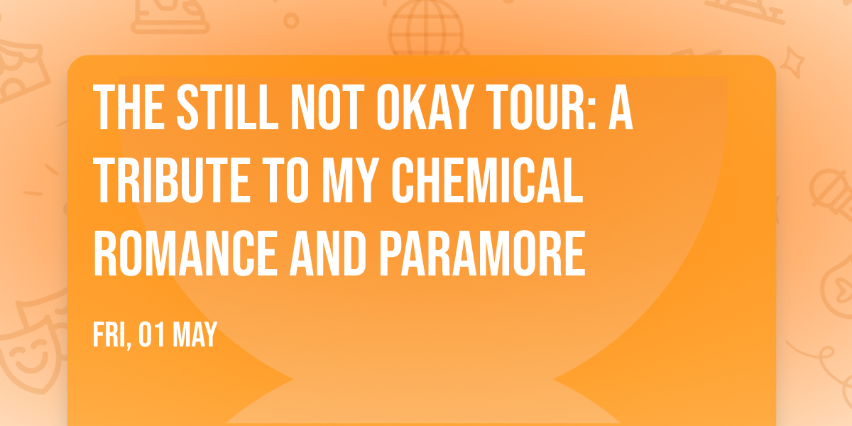 The Still Not Okay Tour: A Tribute to My Chemical Romance and Paramore
