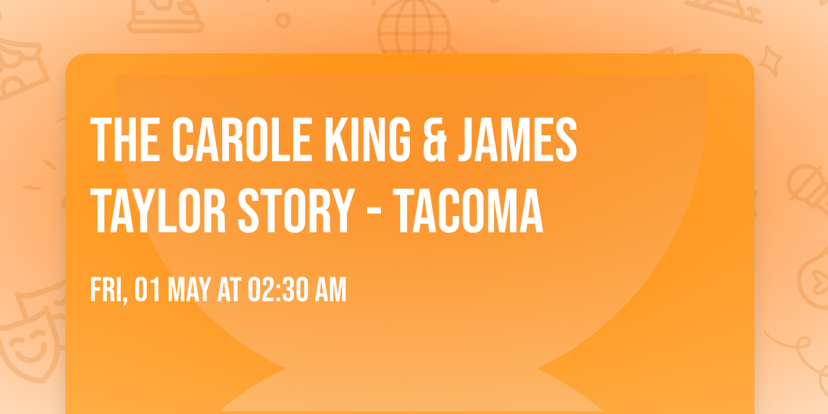 The Carole King & James Taylor Story - Tacoma