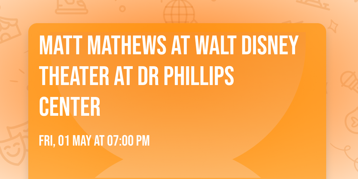Matt Mathews at Walt Disney Theater at Dr Phillips Center