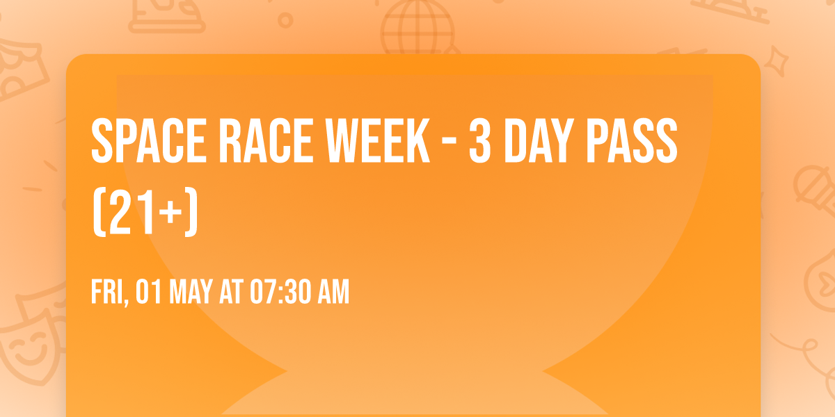 Space Race Week - 3 Day Pass (21+)