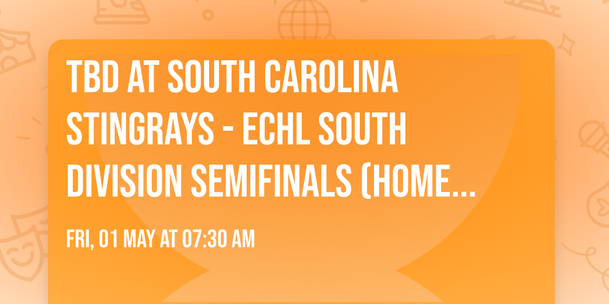 TBD at South Carolina Stingrays - ECHL South Division Semifinals (Home Game 4)