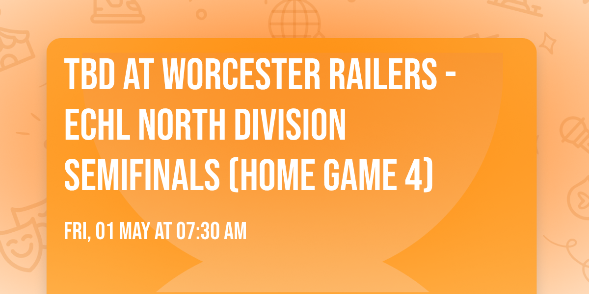TBD at Worcester Railers - ECHL North Division Semifinals (Home Game 4)