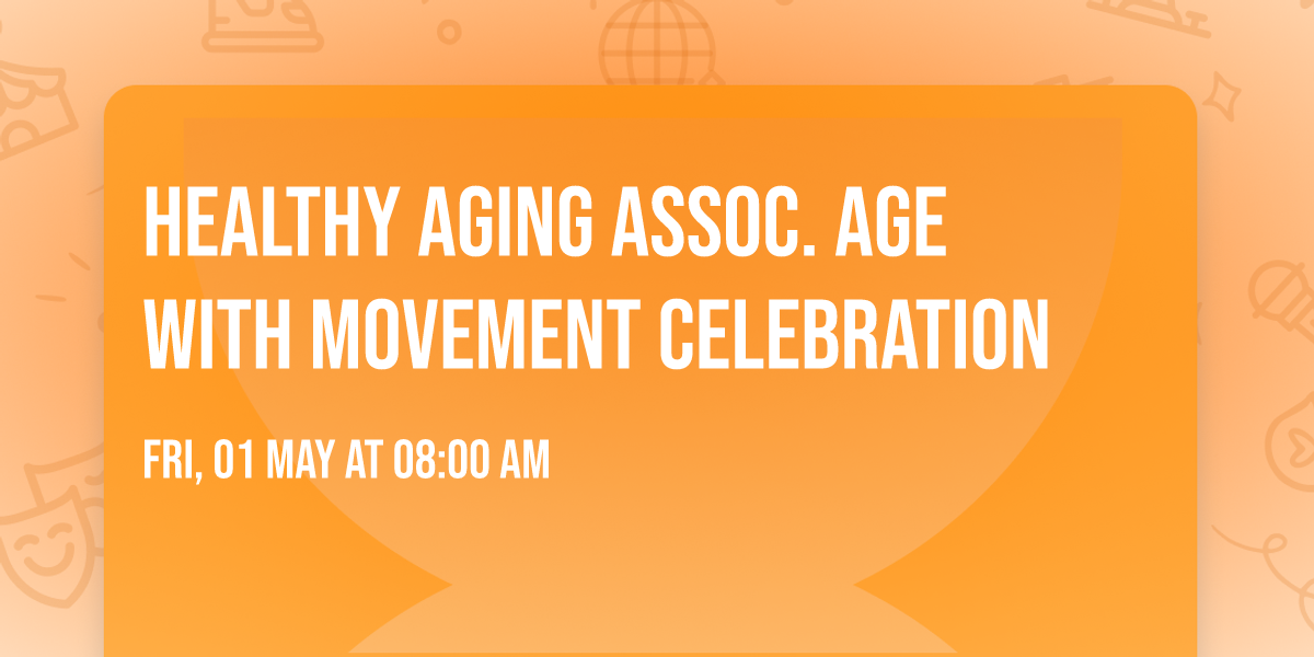 Healthy Aging Assoc. Age with Movement Celebration 