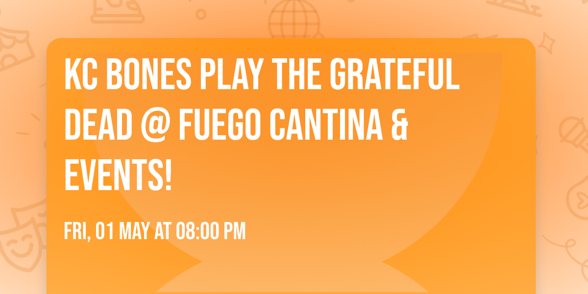 KC Bones Play The Grateful Dead @ Fuego Cantina & Events!