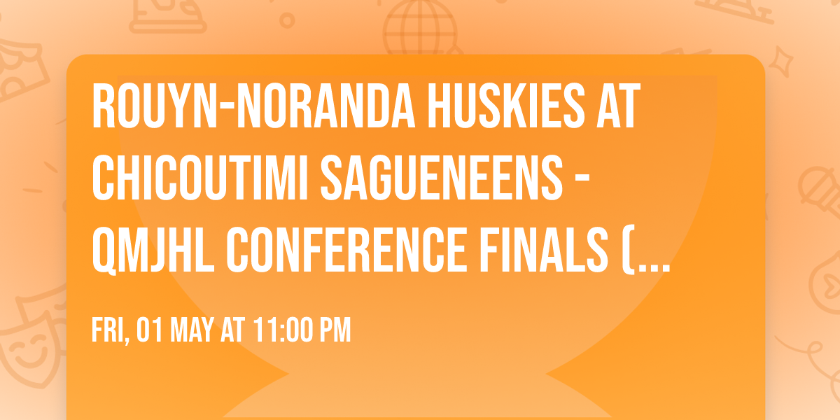 Rouyn-Noranda Huskies at Chicoutimi Sagueneens - QMJHL Conference Finals (Game 5, Home Game 3)