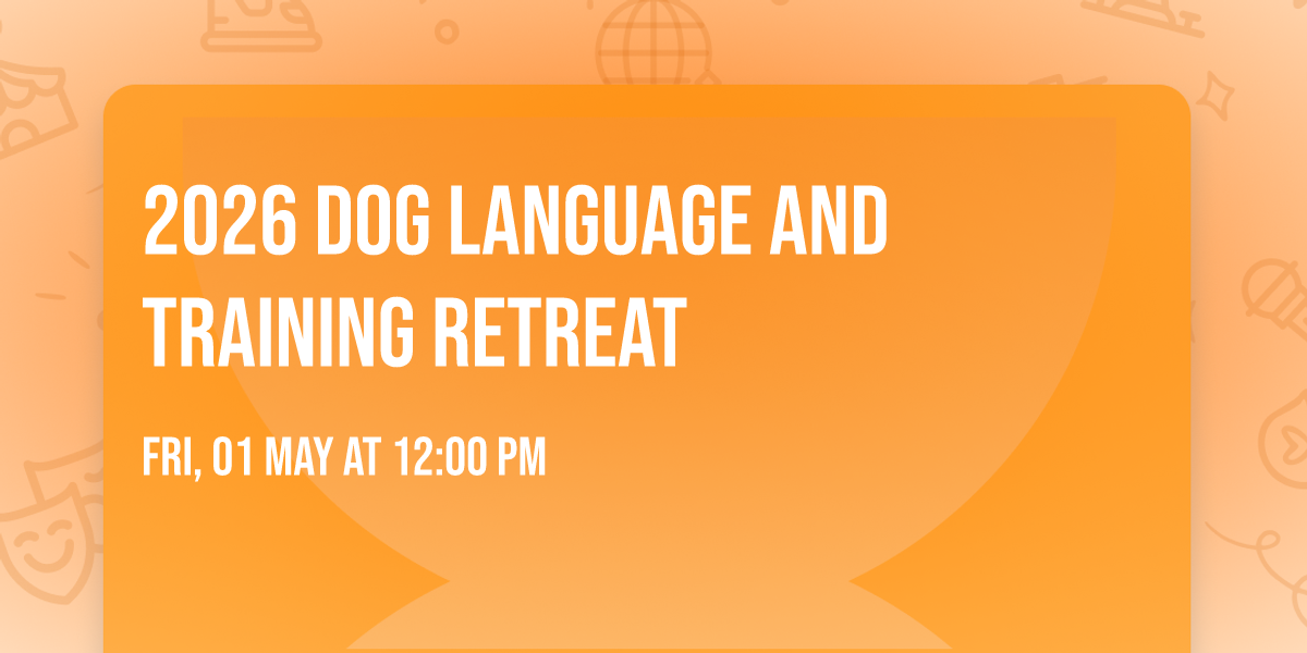 2026 Dog Language and Training Retreat