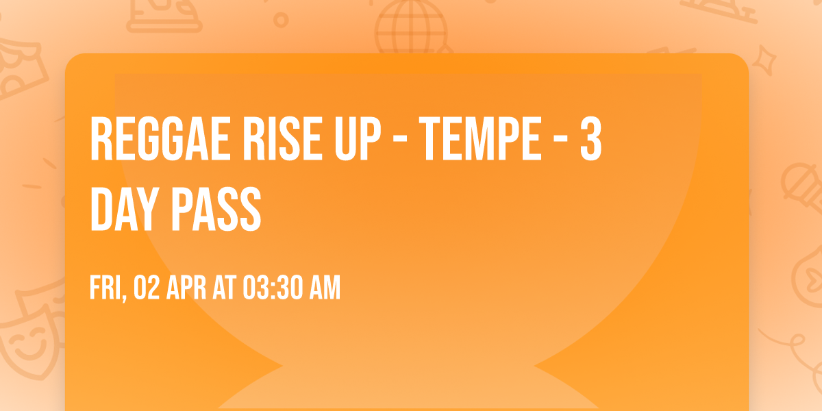 Reggae Rise Up - Tempe - 3 Day Pass