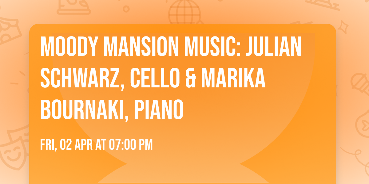 Moody Mansion Music: Julian Schwarz, Cello & Marika Bournaki, Piano