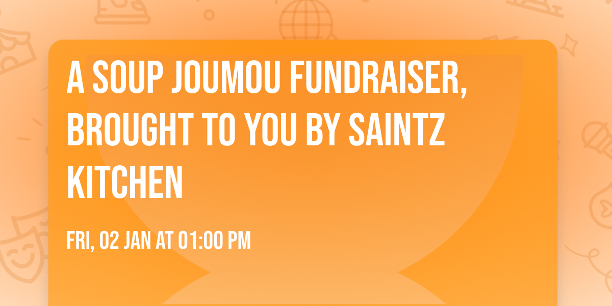 A SOUP JOUMOU FUNDRAISER, BROUGHT TO YOU BY SAINTZ KITCHEN