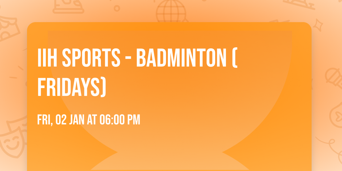 IIH Sports - Badminton (Fridays)