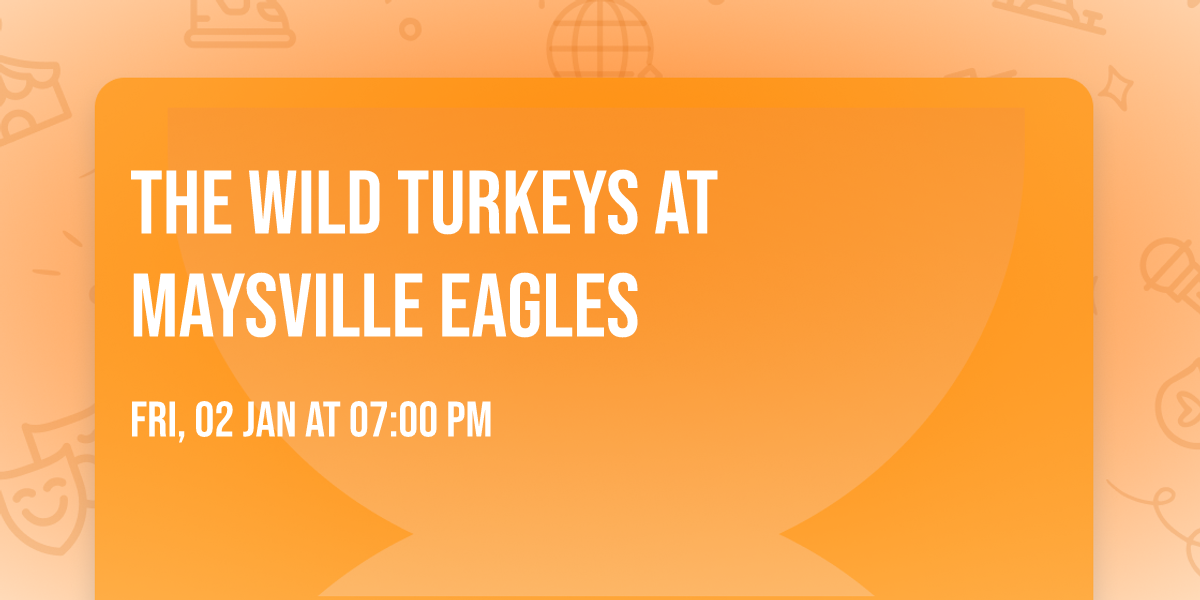 The Wild Turkeys at Maysville Eagles 