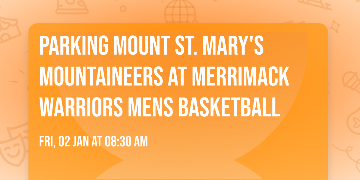 Parking Mount St. Mary's Mountaineers at Merrimack Warriors Mens Basketball