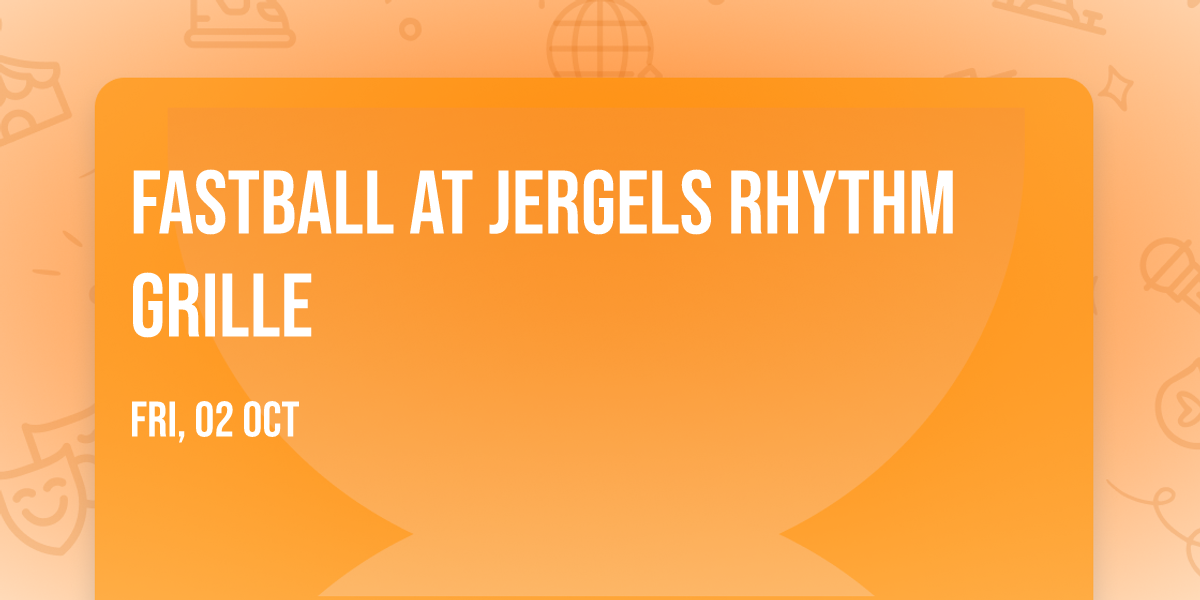 Fastball at Jergels Rhythm Grille
