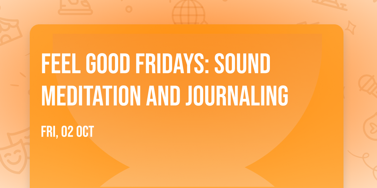 Feel Good Fridays: Sound Meditation and Journaling