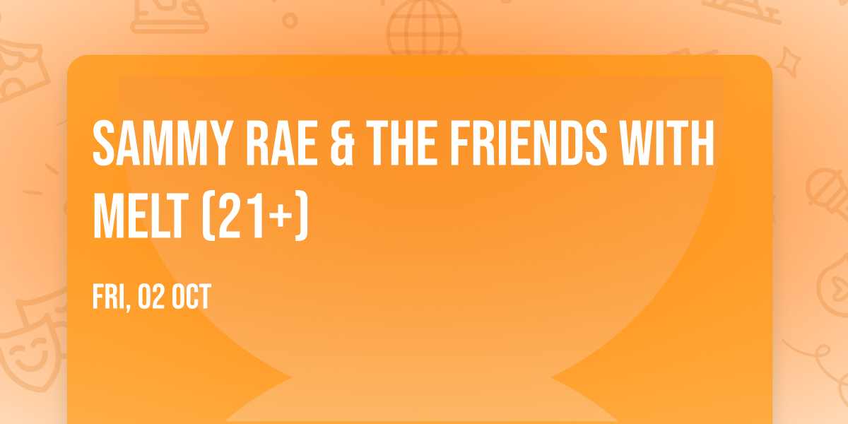 Sammy Rae & The Friends with Melt (21+)