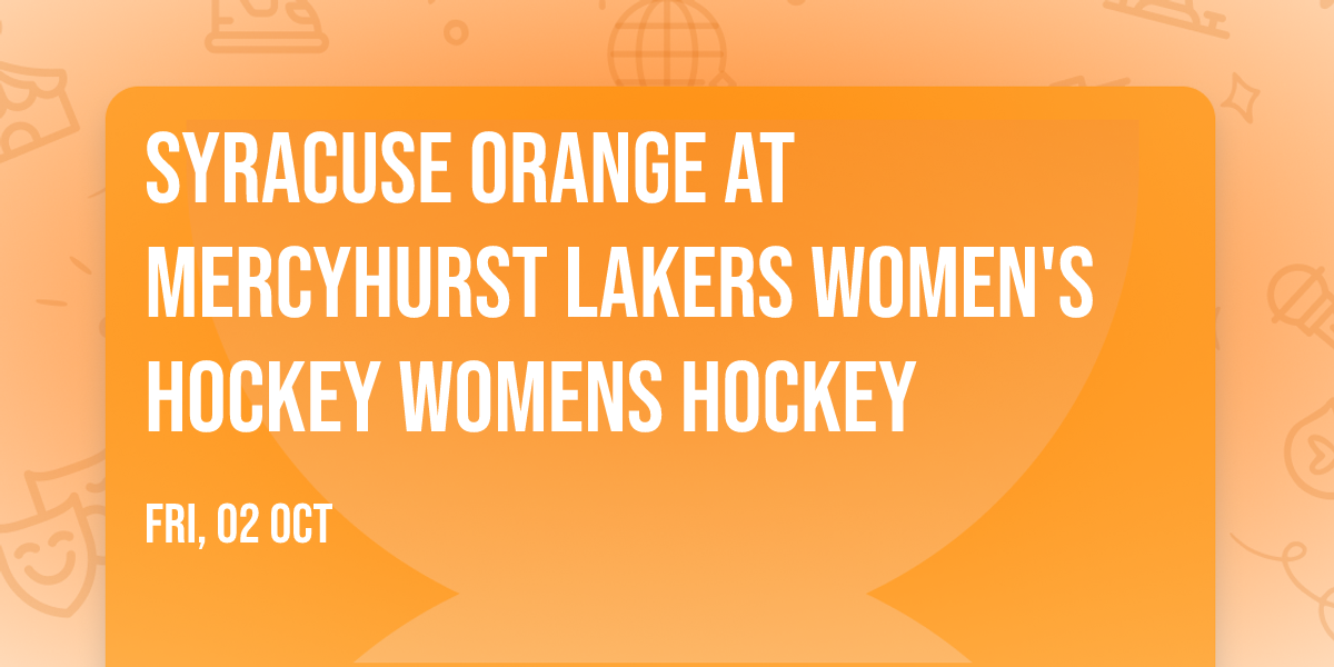 Syracuse Orange at Mercyhurst Lakers Women's Hockey Womens Hockey