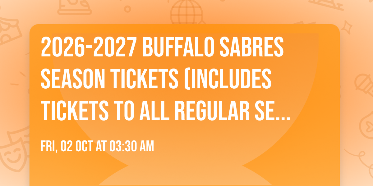 2026-2027 Buffalo Sabres Season Tickets (Includes Tickets To All Regular Season Home Games)