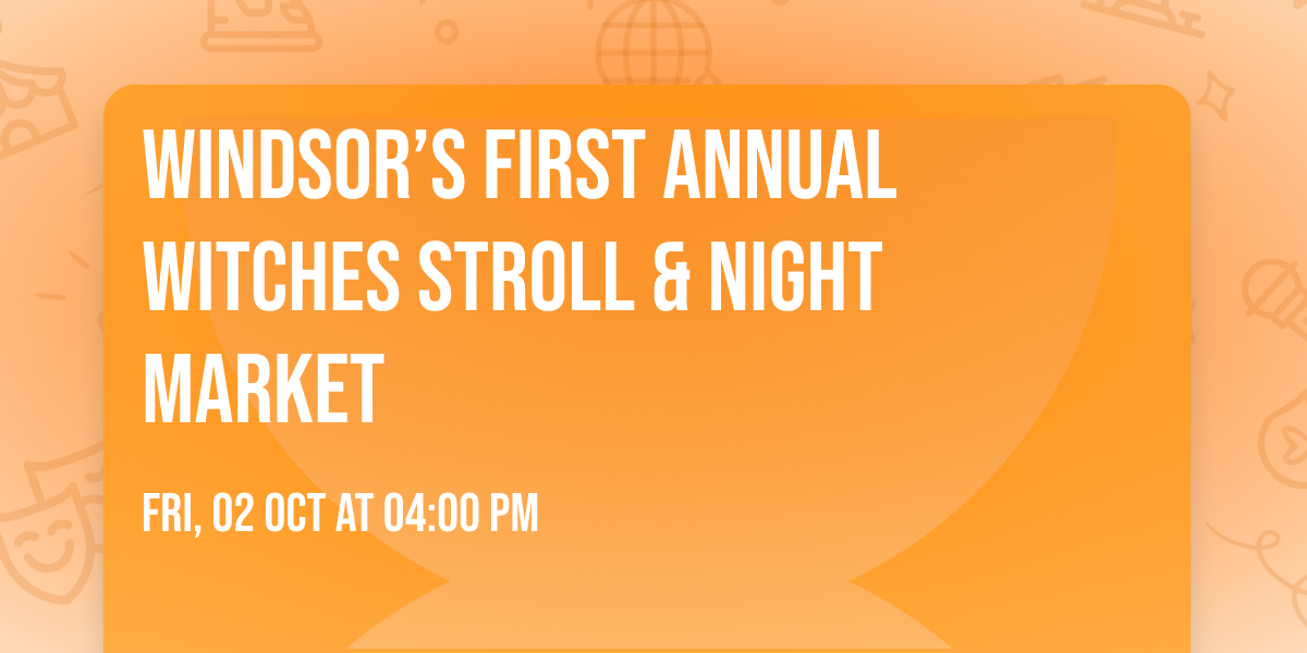Windsor\u2019s First Annual Witches Stroll & Night Market