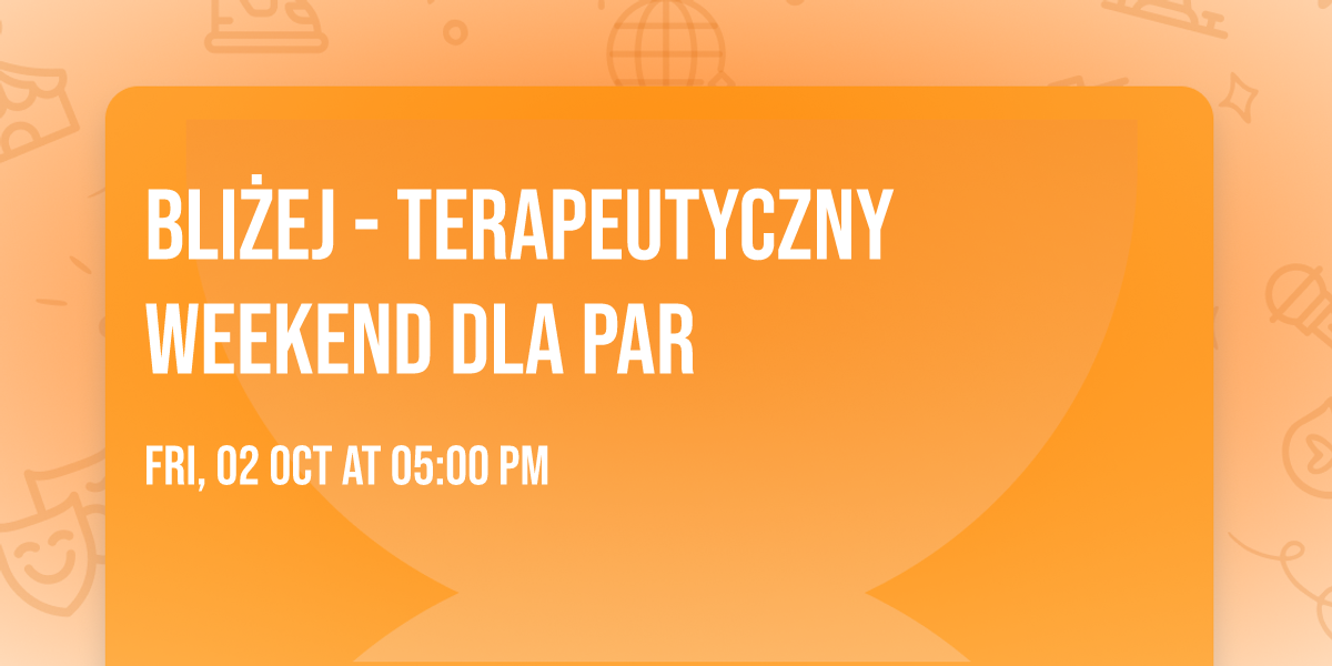 BLI\u017bEJ - terapeutyczny weekend dla par