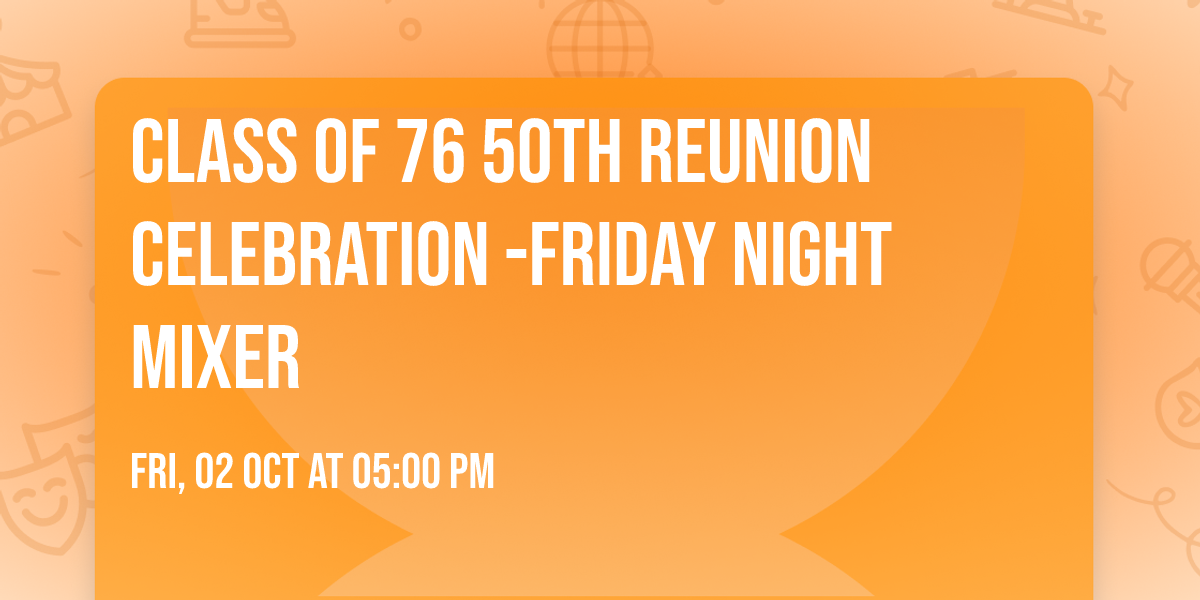 Class of 76 50th Reunion Celebration -Friday Night Mixer