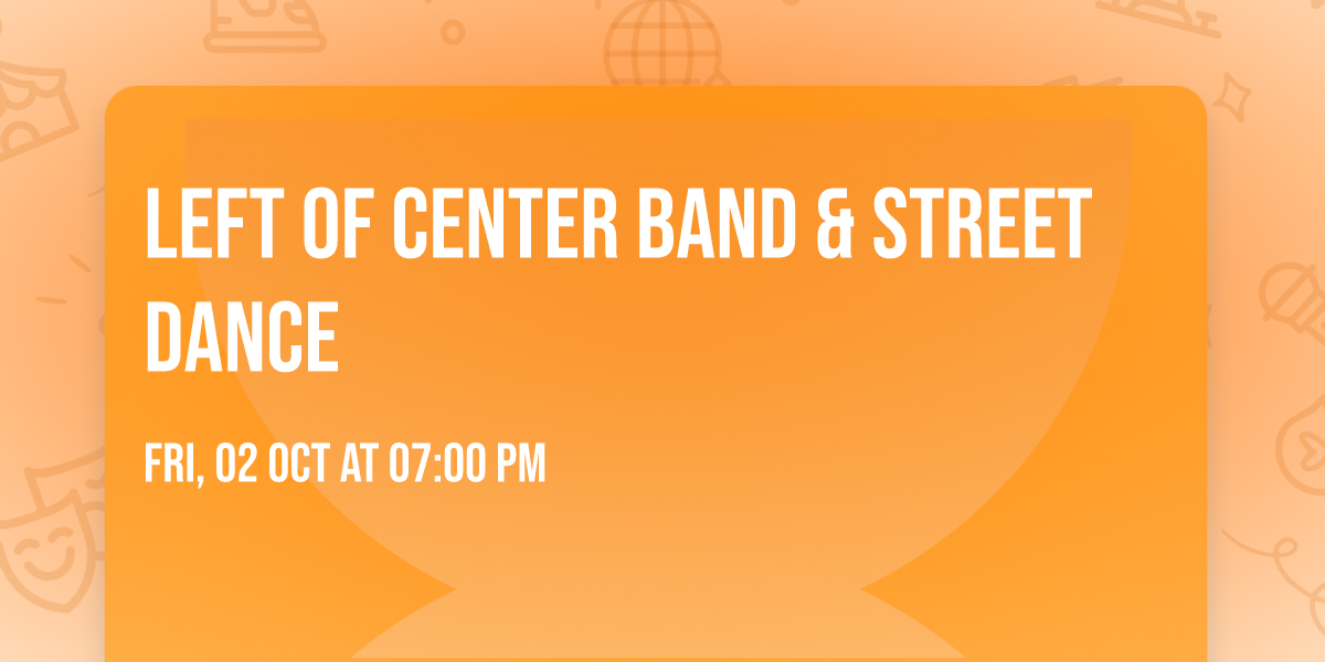 Left of Center Band & Street Dance