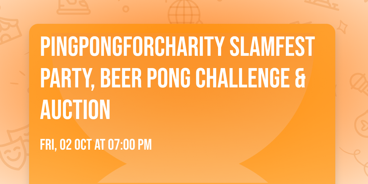 PingPongforCHARITY SlamFEST Party, Beer Pong Challenge & Auction 