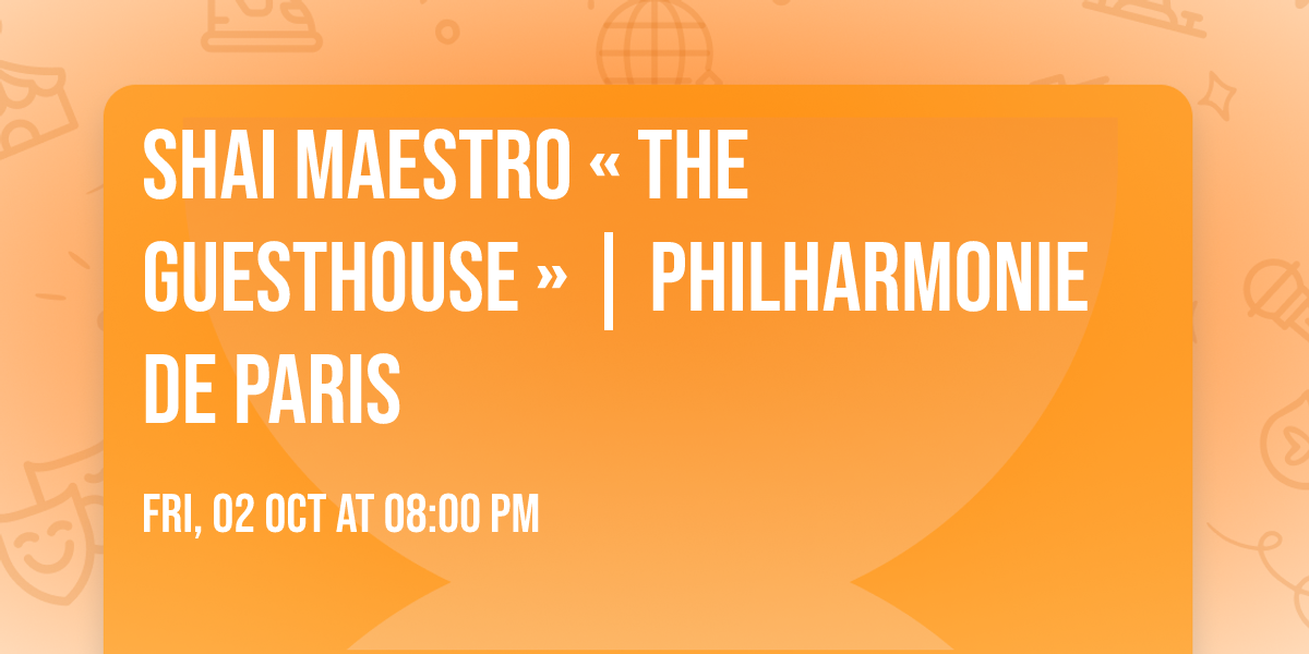 Shai Maestro \u00ab The Guesthouse \u00bb | Philharmonie de Paris