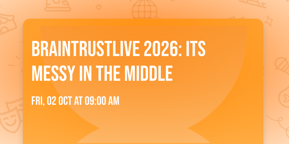BrainTrustLIVE 2026: Its Messy In The Middle