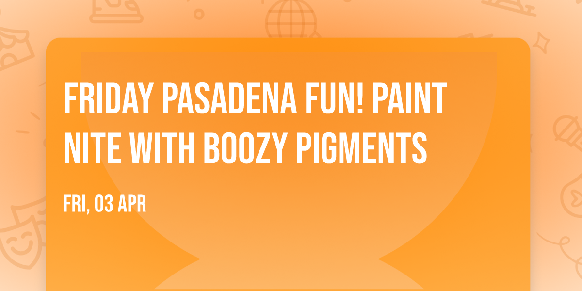 Friday Pasadena Fun! Paint Nite with Boozy Pigments 
