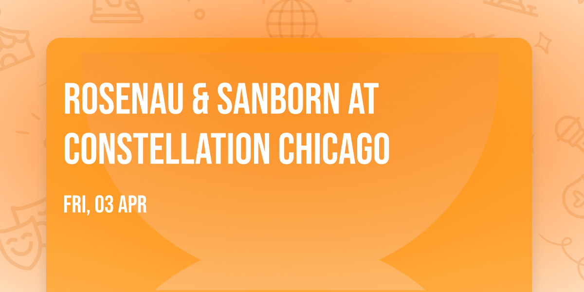 Rosenau & Sanborn at Constellation Chicago