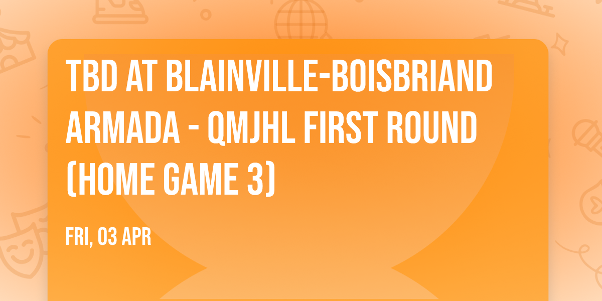 TBD at Blainville-Boisbriand Armada - QMJHL First Round (Home Game 3)