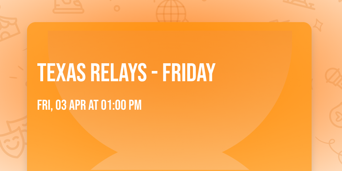 Texas Relays - Friday