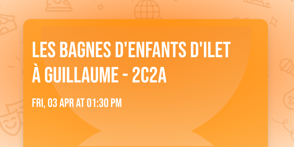 \u2705 LES BAGNES D'ENFANTS D'ILET A\u0300 GUILLAUME - 2C2A