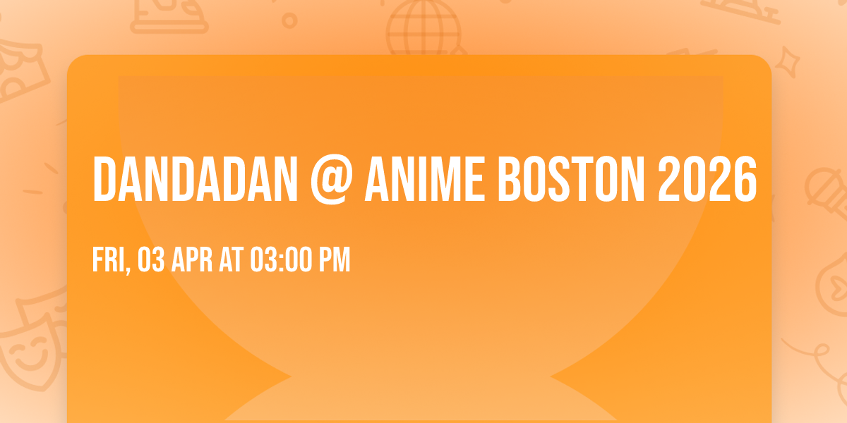 Dandadan @ Anime Boston 2026