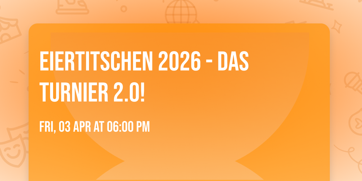 Eiertitschen 2026 - das Turnier 2.0!