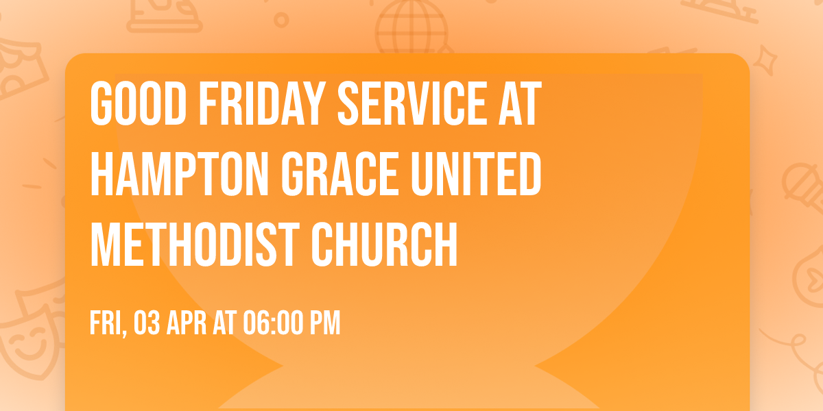 Good Friday Service at Hampton Grace United Methodist Church