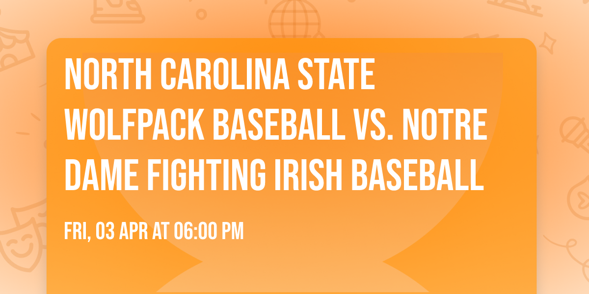 North Carolina State Wolfpack Baseball vs. Notre Dame Fighting Irish Baseball